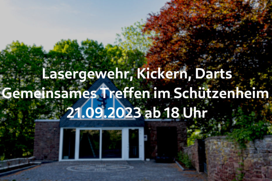 Bild vom Schützenheim mit einem Text-Overlay: "Lasergewehr, Kickern, Darts. Gemeinsames Treffen im Schützenheim. 21.09.2023 ab 18 Uhr."